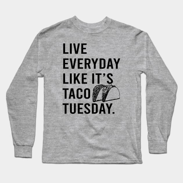 Live Everyday Like It's Taco Tuesday Cinco De Mayo motivate Long Sleeve T-Shirt by Alema Art